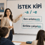İstek kipinin -a/-e ekini ve “anlatayım, çalışalım” örneklerini açıklayan öğretme